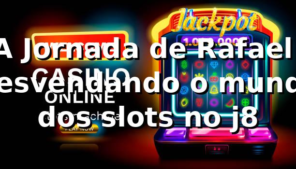A Jornada de Rafael: Desvendando o mundo dos slots no j8