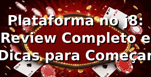 Plataforma no j8: Review Completo e Dicas para Começar 🎰